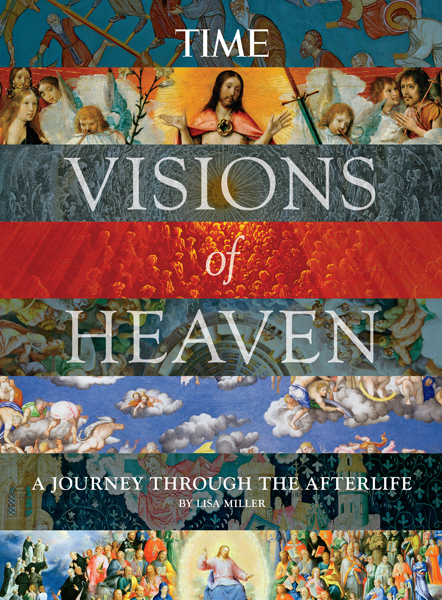 Visions of Heaven: A Journey Through the Afterlife, by Lisa Miller, TIME, April 2014