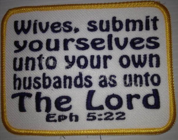 Wives, submit yourselves unto your own husbands as unto the Lord - Ephesians 5:22