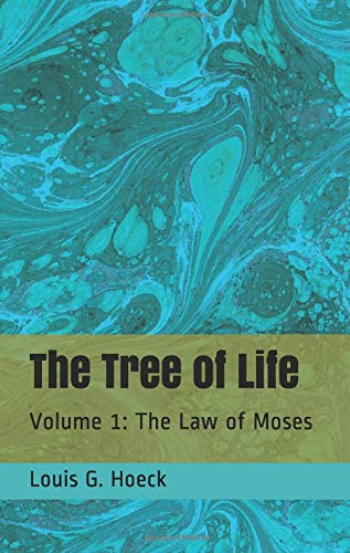 The Tree of Life, Volume 1: The Law of Moses, by Louis G. Hoeck - front cover image